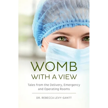 Womb With a View: Tales from the Delivery, Emergency and Operating Rooms