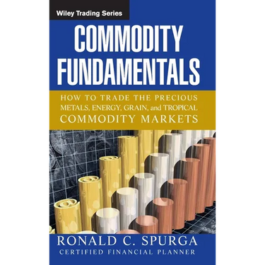Commodity Fundamentals: How to Trade the Precious Metals, Energy, Grain, and Tropical Commodity Markets