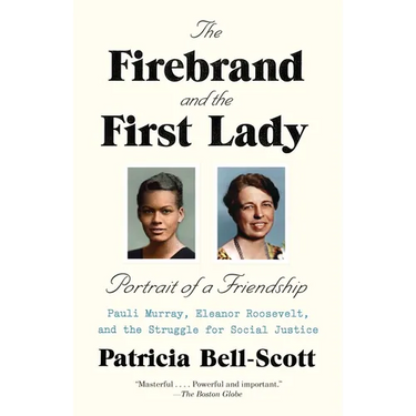 The Firebrand and the First Lady: Portrait of a Friendship: Pauli Murray, Eleanor Roosevelt, and the Struggle for Social Justice