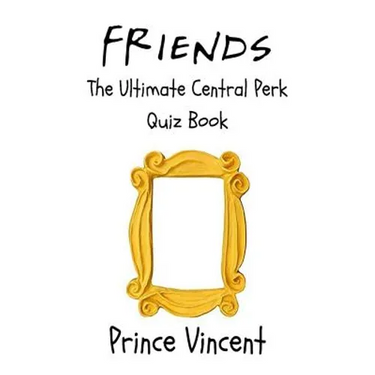 Friends: The Ultimate Central Perk Quiz Book