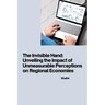 The Invisible Hand: Unveiling the Impact of Unmeasurable Perceptions on Regional Economies