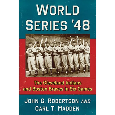 World Series '48: The Cleveland Indians and Boston Braves in Six Games