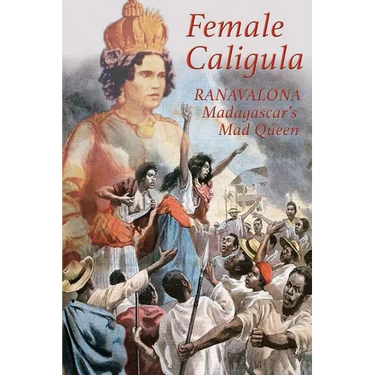 Female Caligula: Ranavalona, Madagascar's Mad Queen