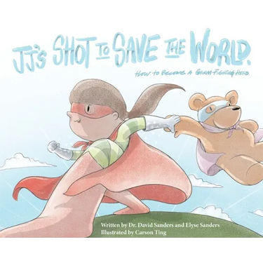 JJ's Shot to Save the World: How to become a germ-fighting hero
