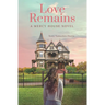 Love Remains: A Mercy House Novel