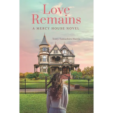 Love Remains: A Mercy House Novel