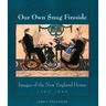 Our Own Snug Fireside: Images of the New England Home, 1760-1860