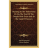 Hunting In The Yellowstone Or On The Trail Of The Wapiti With Texas Jack In The Land Of Geysers