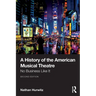 A History of the American Musical Theatre: No Business Like It