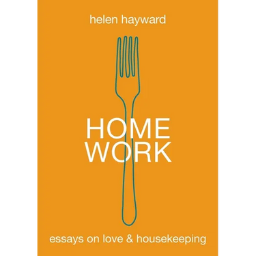 Home Work: Essays on Love & Housekeeping