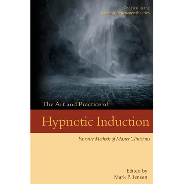 The Art and Practice of Hypnotic Induction: Favorite Methods of Master Clinicians