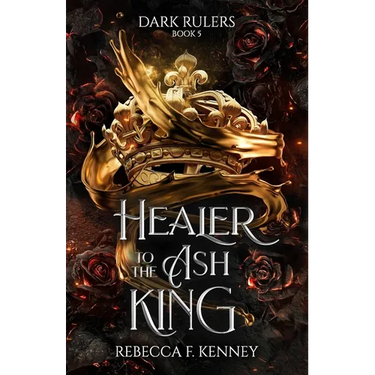 Healer to the Ash King: A Dark Rulers Romance--Standalone