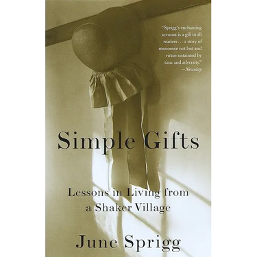 Simple Gifts: Lessons in Living from a Shaker Village