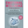 Emotional Intelligence Trilogy - Human Behavior: How to Analyze People, Cognitive Behavior Therapy, Emotional Intelligence