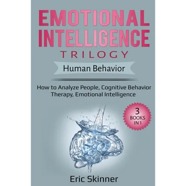 Emotional Intelligence Trilogy - Human Behavior: How to Analyze People, Cognitive Behavior Therapy, Emotional Intelligence