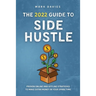 The 2022 Guide to Side Hustle: Proven online and offline strategies to make extra money in your spare time