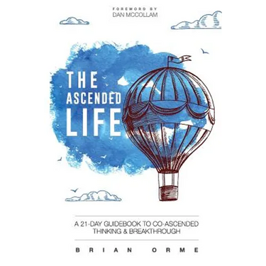 The Ascended Life: A 21-Day Guidebook to Co-Ascended Thinking and Breakthrough