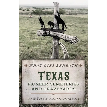 What Lies Beneath: Texas Pioneer Cemeteries and Graveyards