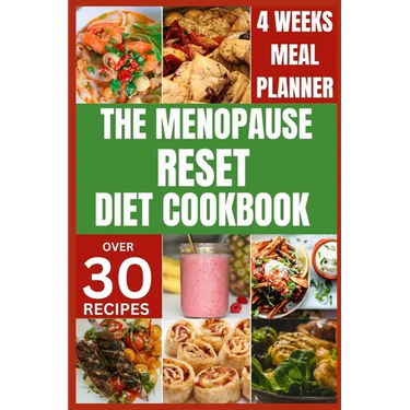 The Menopause Reset Diet Cookbook: Solve Menopause Challenges Deliciously and Balance Your Hormones with Recipes for a Happy and Healthy Transition