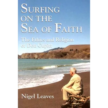 Surfing on the Sea of Faith: The Ethics and Religion of Don Cupitt