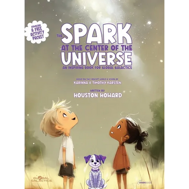 The Spark at the Center of the Universe: An Inspiring Book for Global Galactics