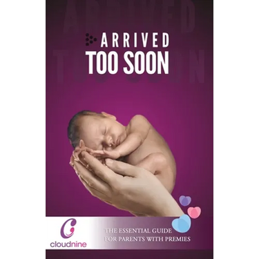 Arrived Too Soon: The Essential Guide For Parents With Premmies