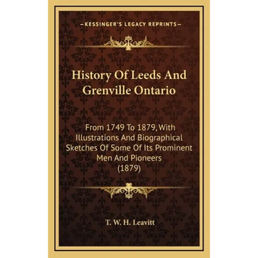 History Of Leeds And Grenville Ontario: From 1749 To 1879, With Illustrations And Biographical Sketches Of Some Of Its Prominent Men And Pioneers (187