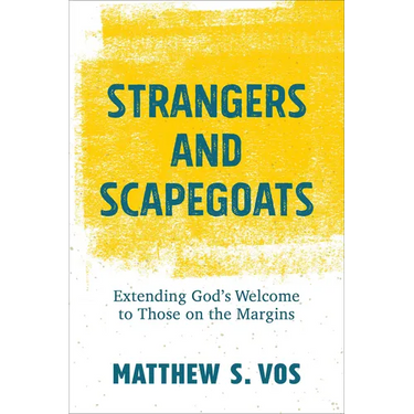 Strangers and Scapegoats: Extending God's Welcome to Those on the Margins