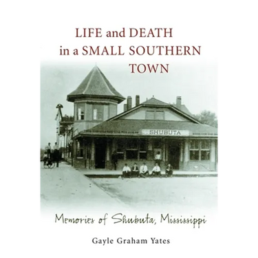 Life and Death in a Small Southern Town: Memories of Shubuta, Mississippi