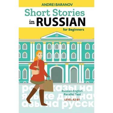 Short Stories in Russian for Beginners: Russian-English Parallel Text, Level A2-B1