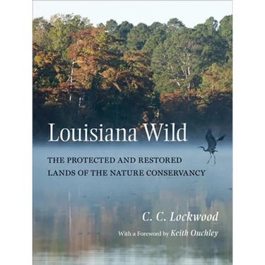 Louisiana Wild: The Protected and Restored Lands of the Nature Conservancy