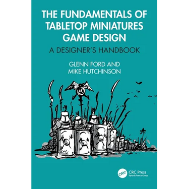 The Fundamentals of Tabletop Miniatures Game Design: A Designer's Handbook