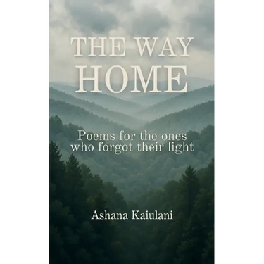 The Way Home Poems for the Ones Who Forgot Their Light