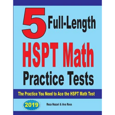 5 Full-Length HSPT Math Practice Tests: The Practice You Need to Ace the HSPT Math Test