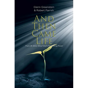 And Then Came Life: True Life Story About God's Redeeming Power