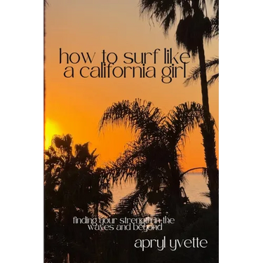 How To Surf Like A California Girl: Finding Your Strength In The Waves And Beyond