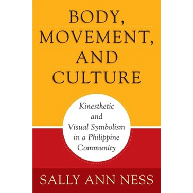 Body, Movement, and Culture: Kinesthetic and Visual Symbolism in a Philippine Community