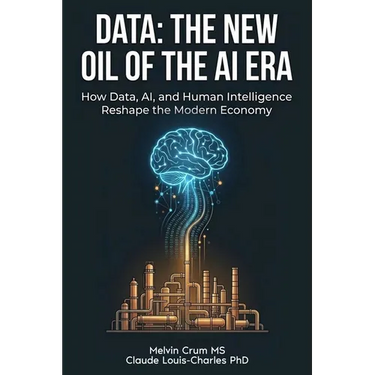 Data: The New Oil of the AI ERA: How Data, AI, and Human Intelligence Reshape the Modern Economy