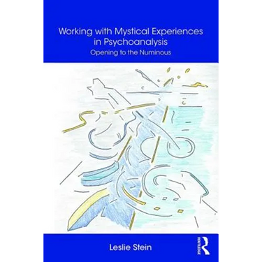 Working with Mystical Experiences in Psychoanalysis: Opening to the Numinous