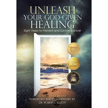 Unleash Your God-Given Healing: Eight Steps to Prevent and Survive Cancer