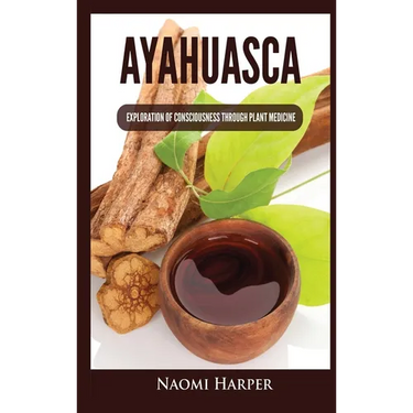 Ayahuasca: Exploration of Consciousness Through Plant Medicine