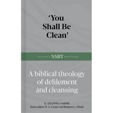 'You Shall Be Clean': A Biblical Theology of Defilement and Cleansing