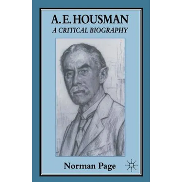 A. E. Housman: A Critical Biography