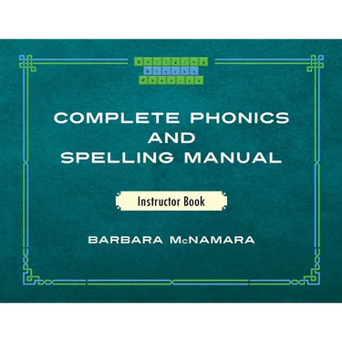 Complete Phonics and Spelling Manual Instructor Book: Phonics Rules and Spelling Patterns