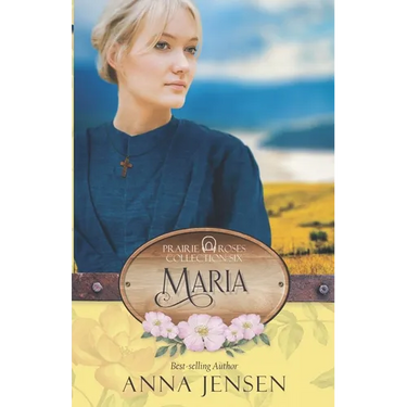 Maria: Prairie Roses Collection Book 44
