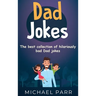 Dad Jokes: The best collection of hilariously bad Dad jokes