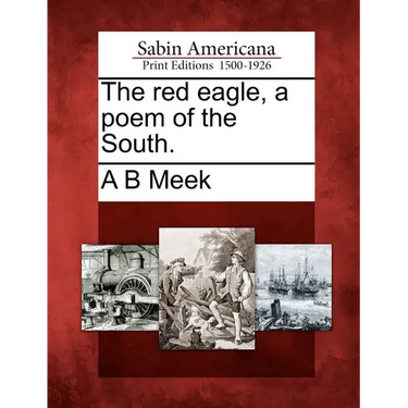 The Red Eagle, a Poem of the South.