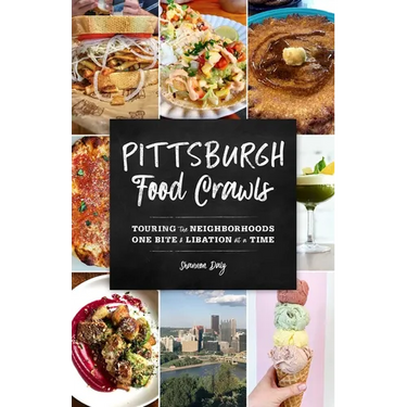 Pittsburgh Food Crawls: Touring the Neighborhoods One Bite and Libation at a Time
