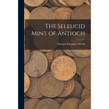 The Seleucid Mint of Antioch