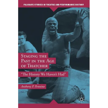 Staging the Past in the Age of Thatcher: The History We Haven't Had
